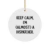 Fun Dispatcher Gifts for Friends - Keep Calm, I'm (almost) A Dispatcher. Christmas Circle Ornament Gifts from Family - Image 1